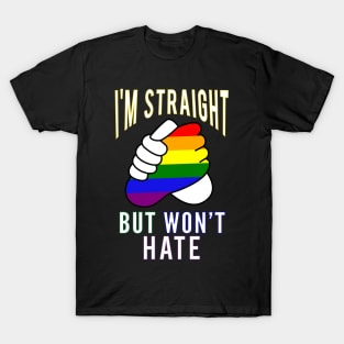 "I’m Straight But Won’t Hate" Gay Pride Supportive T-Shirt